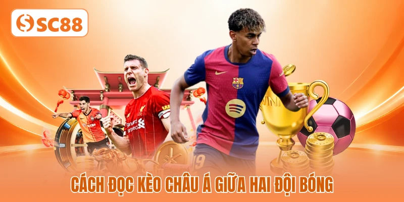 Cách đọc kèo Châu Á giữa hai đội bóng